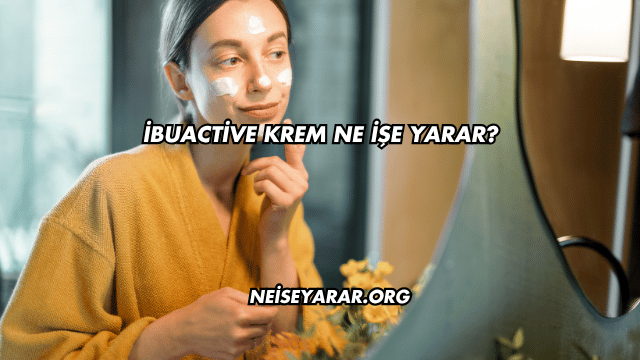 İbuactive Krem Ne İşe Yarar?