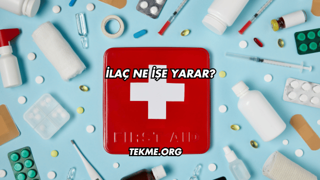 İlaç Ne İşe Yarar?