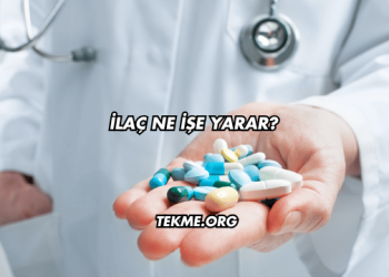 İlaç Ne İşe Yarar?