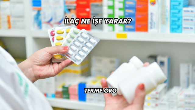 İlaç Ne İşe Yarar?