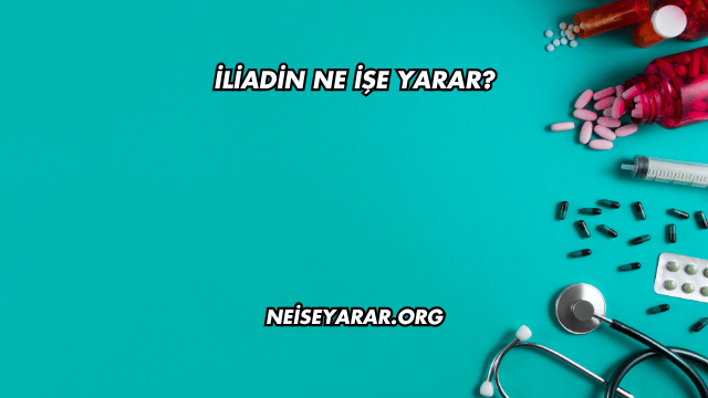 İliadin Ne İşe Yarar?