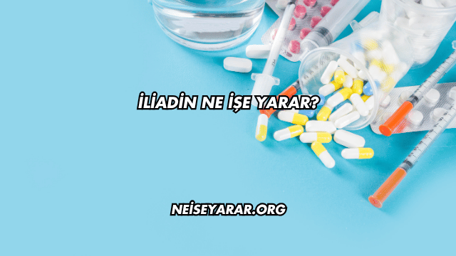 İliadin Ne İşe Yarar?