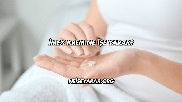 İmex Krem Ne İşe Yarar?