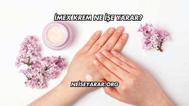 İmex Krem Ne İşe Yarar?