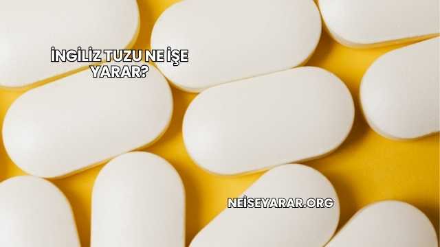 İngiliz Tuzu Ne İşe Yarar?