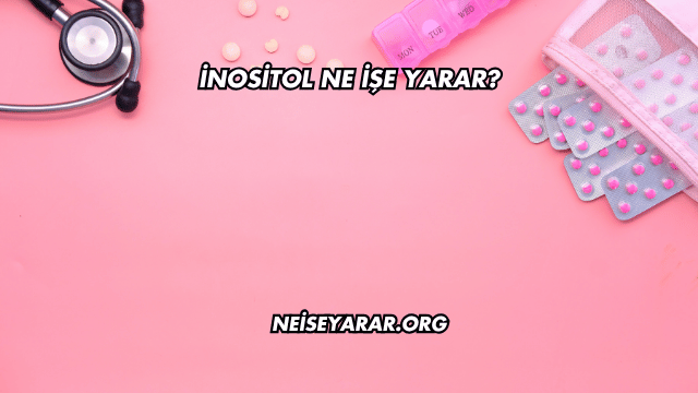 İnositol Ne İşe Yarar?
