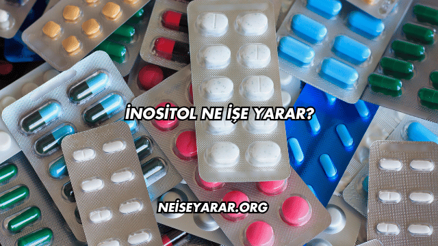 İnositol Ne İşe Yarar?