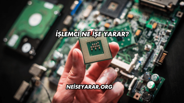 İşlemci Ne İşe Yarar?