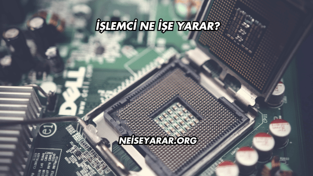İşlemci Ne İşe Yarar?