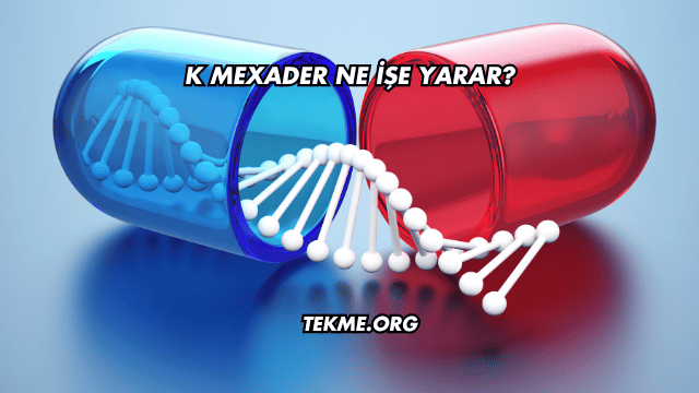 K Mexader Ne İşe Yarar?