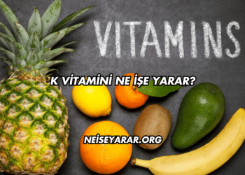 K Vitamini Ne İşe Yarar?