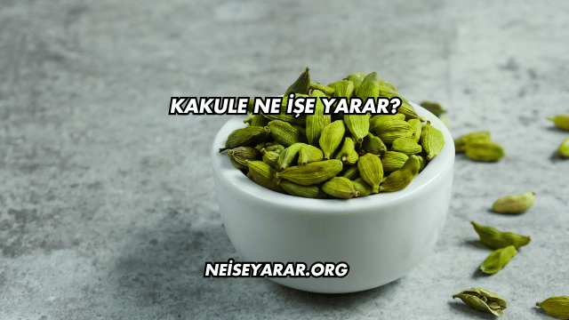 Kakule Ne İşe Yarar?