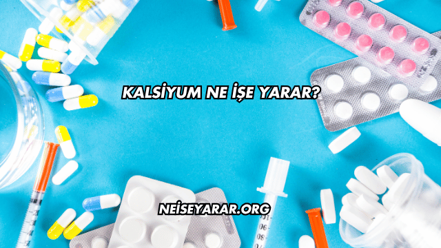 Kalsiyum Ne İşe Yarar?