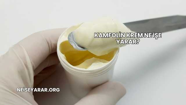 Kamfolin Krem Ne İşe Yarar?