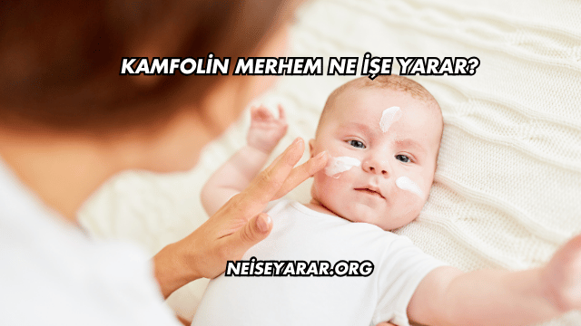 Kamfolin Merhem Ne İşe Yarar?