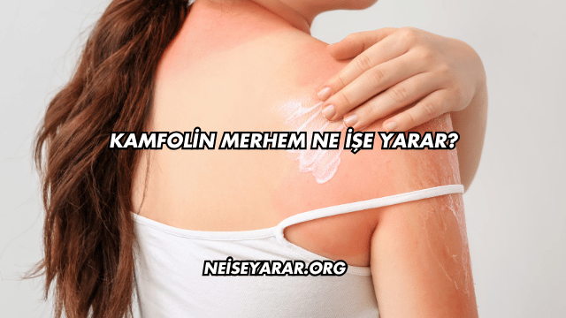 Kamfolin Merhem Ne İşe Yarar?