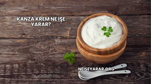Kanza Krem Ne İşe Yarar?