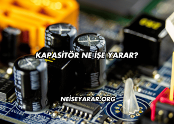 Kapasitör Ne İşe Yarar?
