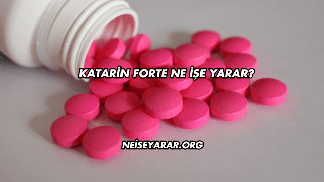 Katarin Forte Ne İşe Yarar?