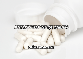 Katarin Hap Ne İşe Yarar?