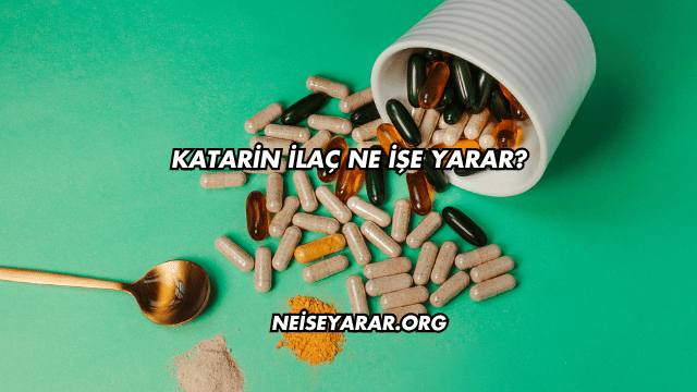 Katarin İlaç Ne İşe Yarar?
