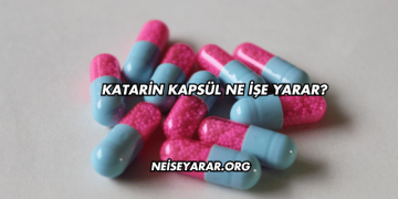 Katarin Kapsül Ne İşe Yarar?
