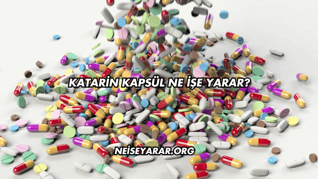 Katarin Kapsül Ne İşe Yarar?