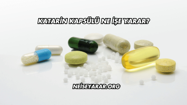 Katarin Kapsülü Ne İşe Yarar?