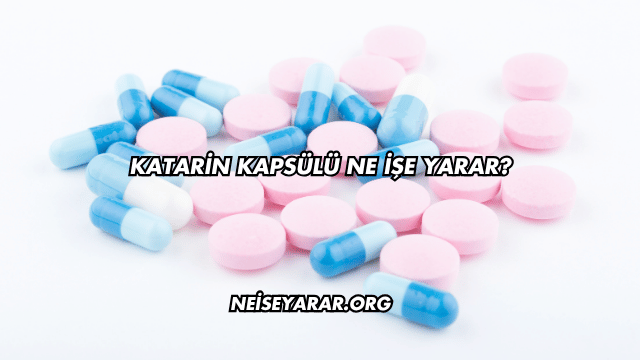 Katarin Kapsülü Ne İşe Yarar?