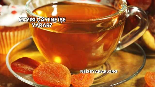 Kayısı Çayı Ne İşe Yarar?