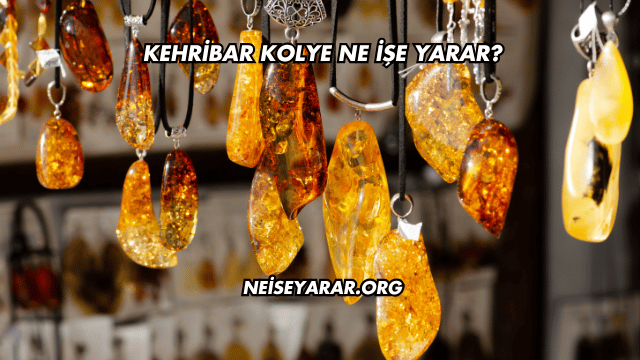 Kehribar Kolye Ne İşe Yarar?