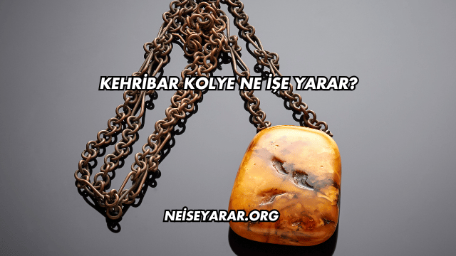 Kehribar Kolye Ne İşe Yarar?