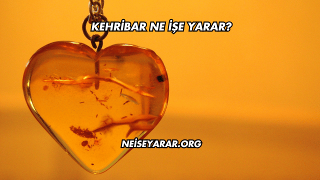 Kehribar Ne İşe Yarar?