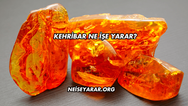 Kehribar Ne İşe Yarar?