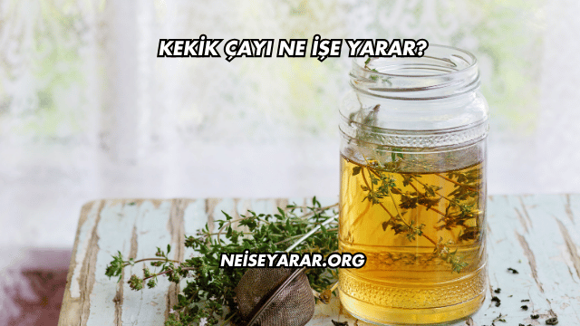Kekik Çayı Ne İşe Yarar?