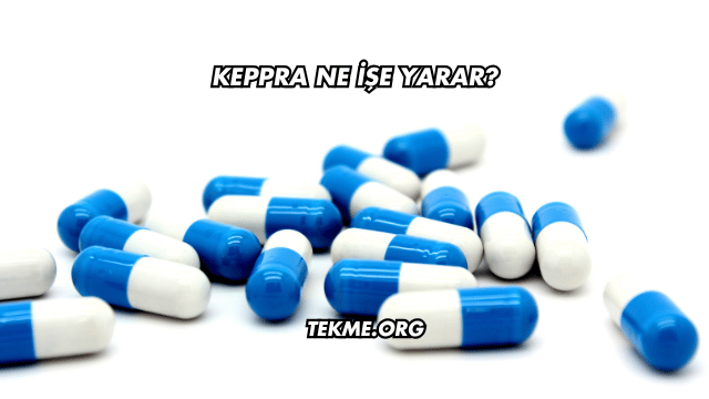 Keppra Ne İşe Yarar?