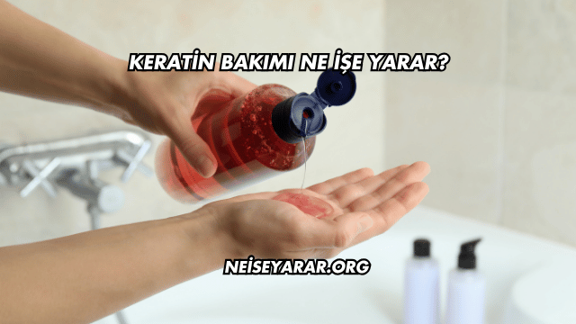 Keratin Bakımı Ne İşe Yarar?