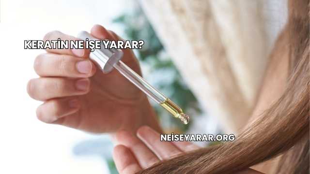 Keratin Ne İşe Yarar?