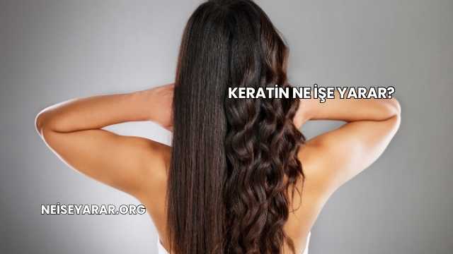 Keratin Ne İşe Yarar?