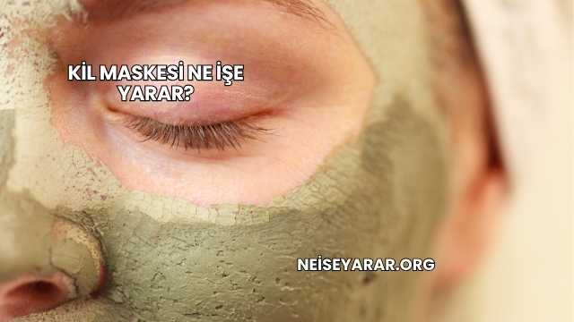 Kil Maskesi Ne İşe Yarar?
