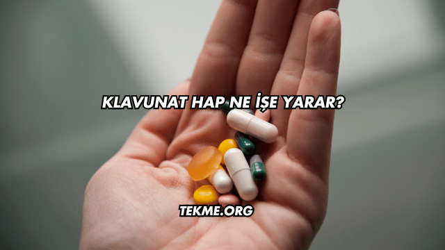 Klavunat Hap Ne İşe Yarar?