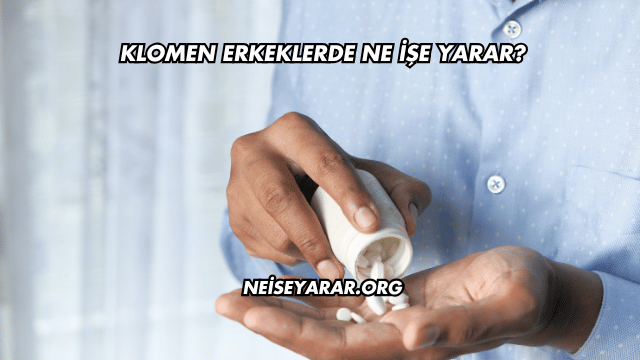 Klomen Erkeklerde Ne İşe Yarar?