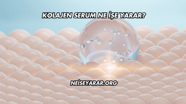 Kolajen Serum Ne İşe Yarar