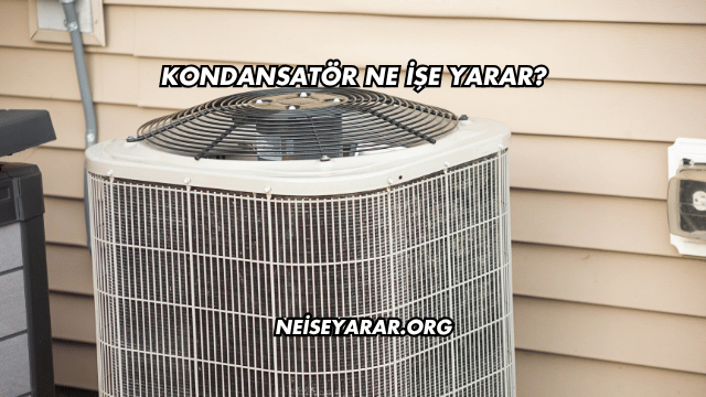 Kondansatör Ne İşe Yarar?
