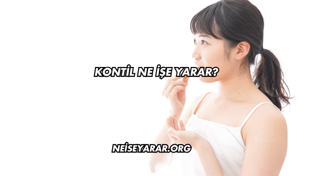 Kontil Ne İşe Yarar?