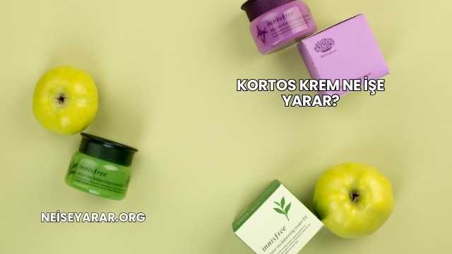Kortos Krem Ne İşe Yarar?