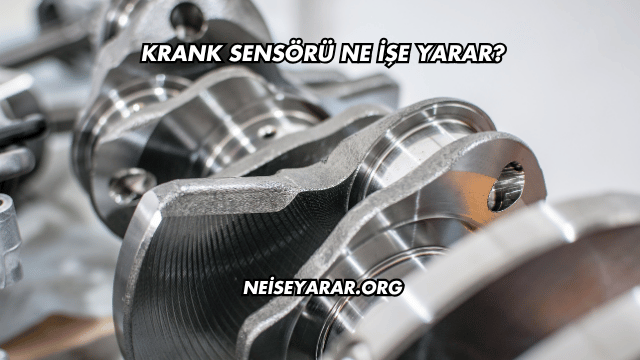 Krank Sensörü Ne İşe Yarar?