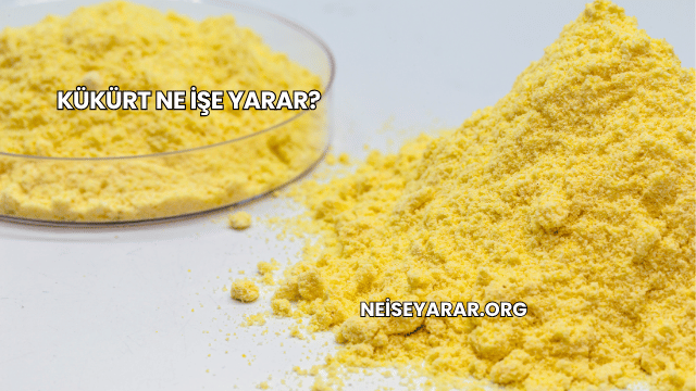 Kükürt Ne İşe Yarar?