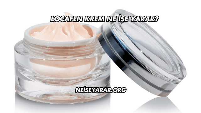 Locafen Krem Ne İşe Yarar?