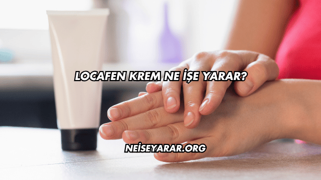 Locafen Krem Ne İşe Yarar?